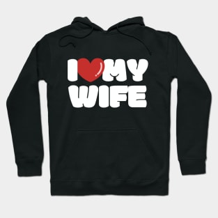 I love my Wife, I heart my Wife Hoodie